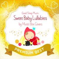 Good Sleep Music: Sweet Baby Lullabies by Music Box Covers