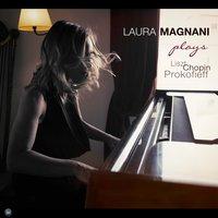 Laura Magnani Plays Liszt, Chopin & Prokofiev