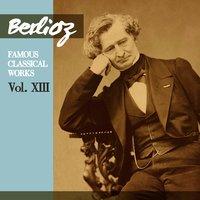 Berlioz: Famous Classical Works, Vol. XIII