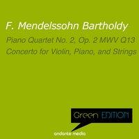 Green Edition - Mendelssohn: Piano Quartet No. 2, Op. 2 MWV Q13 & Concerto for Violin, Piano, and Strings