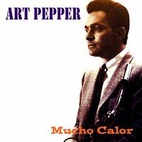 Art Pepper: Mucho Calor