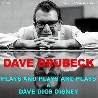 Dave Brubeck Plays And Plays And Plays - Dave Digs Disney