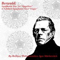 Berwald: Symphonie Nos. 3, 4 '' Singuliere '' & Schubert: Symphonie No. 4 '' Tragic ''