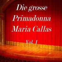 Die grosse Primadonna Maria Callas, Vol. 1