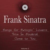 Songs for Swingin' Lovers, This Is Sinatra! & Close to You