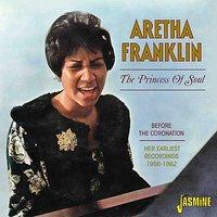 The Princess of Soul - Before the Coronation, Her Earliest Recordings, 1956 - 1962