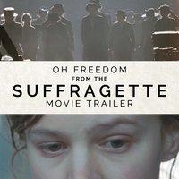 Oh Freedom (From the "Suffragette" Movie Trailer)