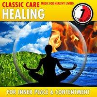 Healing: Classic Care - Music for Healthy Living for Inner Peace & Contentment