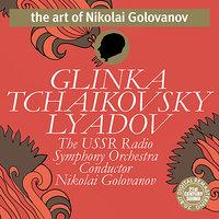 Tchaikovsky, Glinka, Lyadov - Nikolai Golovanov & The USSR Radio Symphony Orchestra