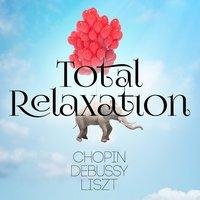 Total Relaxation - Chopin, Debussy & Liszt