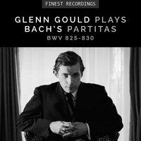 Finest Recordings - Glenn Gould Plays Bach's Partitas BWV 825-830