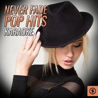 Never Fade Pop Hits Karaoke
