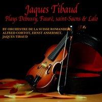 Jaques Thibaud Plays Debussy, Fauré, Saint-Saens & Lalo