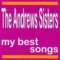 The Andrews Sisters : My Best Songs