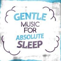 Gentle Music for Absolute Sleep
