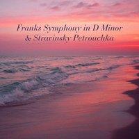 Franks Symphony in D Minor & Stravinsky Petrouchka