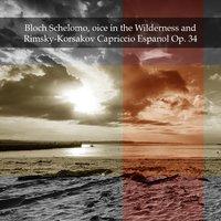 Bloch Schelomo, oice in the Wilderness and Rimsky-Korsakov Capriccio Espanol Op. 34