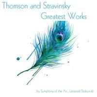Thomson and Stravinsky: Greatest Works