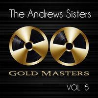 Gold Masters: The Andrews Sisters, Vol. 5
