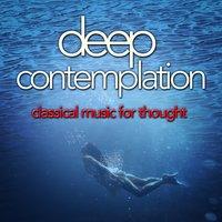 Deep Contemplation: Classical Music for Thought