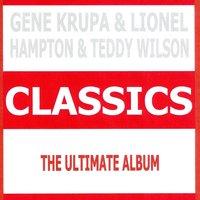 Classics - Gene Krupa & Lionel Hampton & Teddy Wilson