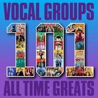 Vocal Groups - 101 All Time Greats