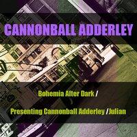 Cannonball Adderley: Bohemia After Dark / Presenting Cannonball Adderley / Julian