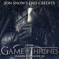 Jon Snow's End Credits, Episode 10 (From "Game of Thrones" Season 5)