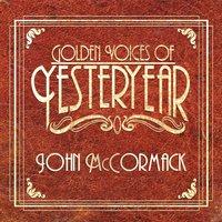 Golden Voices Of Yesteryear - John McCormack