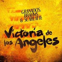 Granados, Brahms & Scarlatti: Victoria De Los Angeles Performs