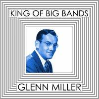 King of Big Bands : Glenn Miller, Vol. 1