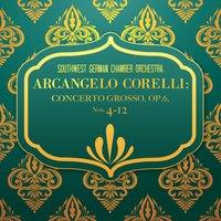 Southwest German Chamber Orchestra: Arcangelo Corelli: Concerto grosso, Op.6, Nos. 4-12