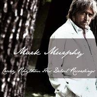 Mark Murphy: Crazy Rhythm His Debut Recordings