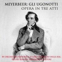 Meyerbeer: Gli Ugonotti - Opera in Three Acts
