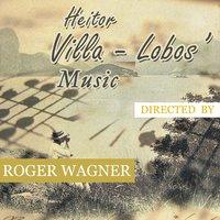 Heitor Villa Lobos Music, Directed by Roger Wagner