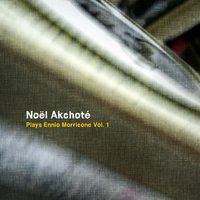 Noël Akchoté Plays Ennio Morricone, Vol. 1