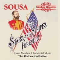 Sousa: "The Stars and Stripes Forever" Great Marches and Incidental Music