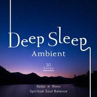 Deep Sleep Ambient - Spiritual Soul Balance