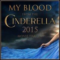 My Blood (From The "Cinderella 2015" Movie Trailer)