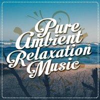 Pure Ambient Relaxation Music
