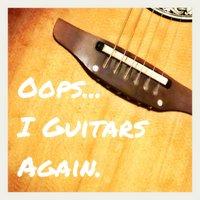 Oops... I Guitars Again