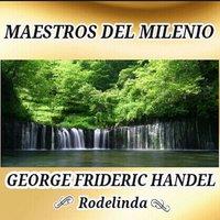 George Frideric Handel, Rodelinda - Maestros del Milenio