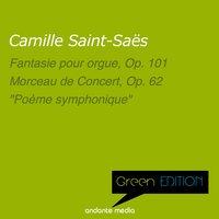 Green Edition - Saint-Saëns: Fantasie pour orgue, Op. 101 & Morceau de Concert, Op. 62
