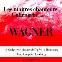 Richard Wagner : Lohengrin & Les maîtres chanteurs
