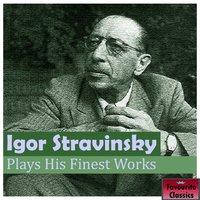 Igor Stravinsky Plays His Finest Works