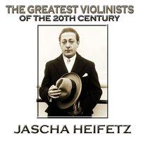The Greatest Violinists Of The 20th Century - Jascha Heifitz