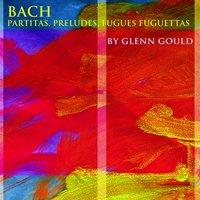Bach: Partitas, Preludes, Fugues, Fughettas