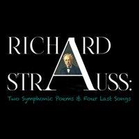Richard Strauss: Two Symphonic Poems & Four Last Songs