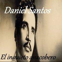 Daniel Santos - El Inquieto Anacobero
