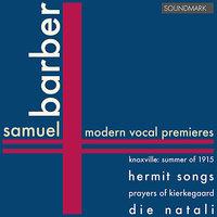 Barber: Modern Vocal Premieres: Knoxville: Summer of 1915, op.24, Hermit Songs, Prayers of Kierkegaard, Die Natali